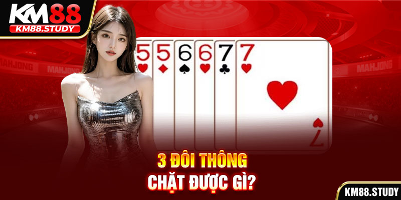 3 đôi thông chặt được gì