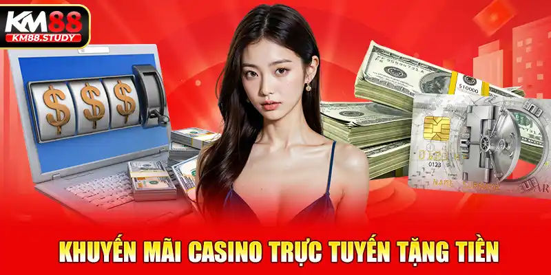 khuyến mãi casino trực tuyến tặng tiền