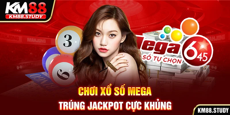 Chơi xổ số mega trúng jackpot cực khủng