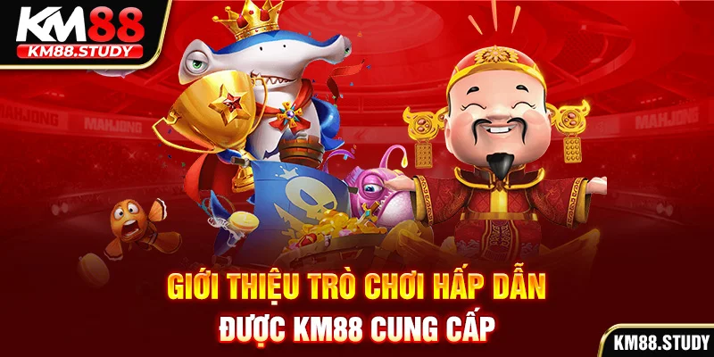 Giới thiệu trò chơi hấp dẫn được km88 cung cấp