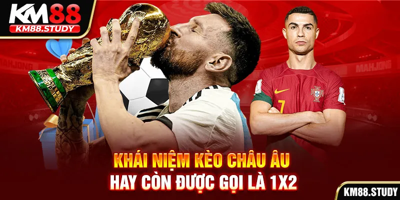 Khái niệm kèo châu Âu hay còn được gọi là 1x2