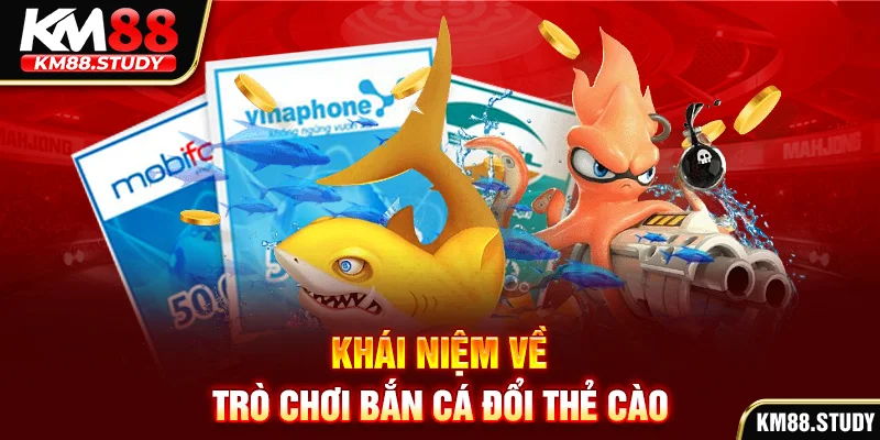 Khái niệm về trò chơi bắn cá đổi thẻ cào