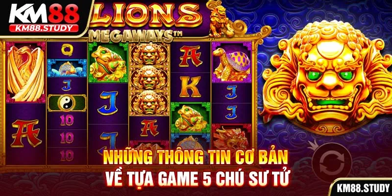 Những thông tin cơ bản về tựa game 5 chú sư tử