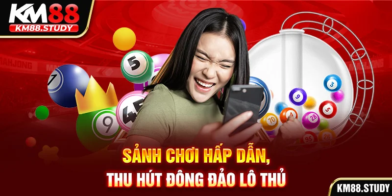 Sảnh chơi hấp dẫn, thu hút đông đảo lô thủ