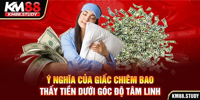 Ý nghĩa của giấc chiêm bao thấy tiền dưới góc độ tâm linh