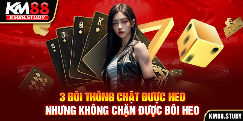 3 đôi thông chặt được heo nhưng không chặn được đôi heo