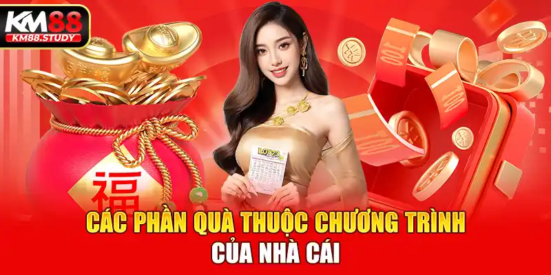 Các phần quà thuộc chương trình của nhà cái