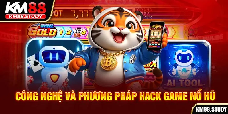 Công nghệ và phương pháp hack game nổ hũ