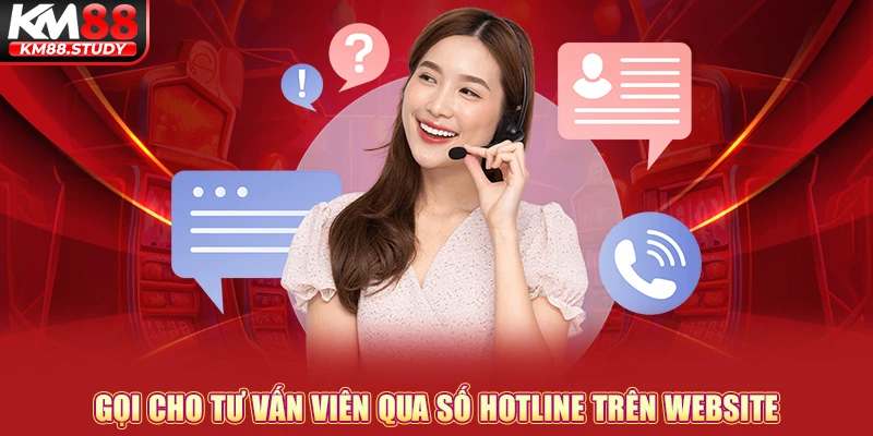 Gọi cho tư vấn viên qua số hotline trên website 