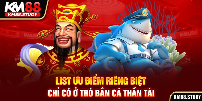 List ưu điểm riêng biệt chỉ có ở trò bắn cá thần tài