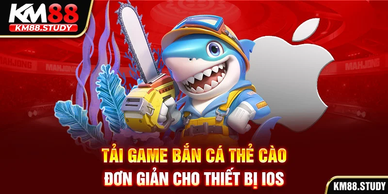 Tải game bắn cá thẻ cào đơn giản cho thiết bị IOS