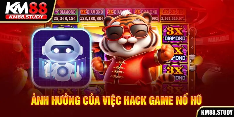 Ảnh hưởng của việc hack game nổ hũ 