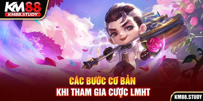 Các bước cơ bản khi tham gia cược LMHT