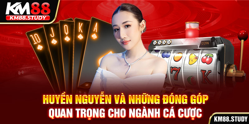 Huyền Nguyễn và những đóng góp quan trọng cho ngành cá cược