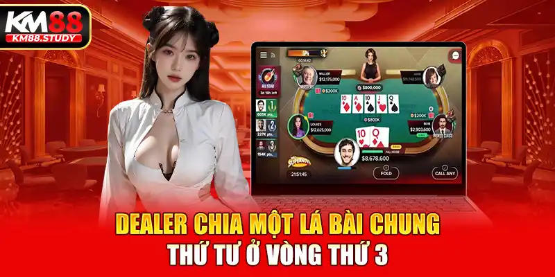 Dealer chia một lá bài Chung thứ tư ở vòng thứ 3