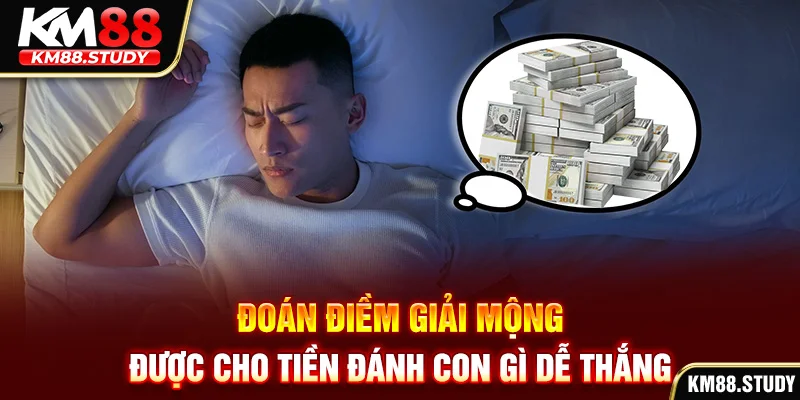 Đoán điềm giải mộng được cho tiền đánh con gì dễ thắng