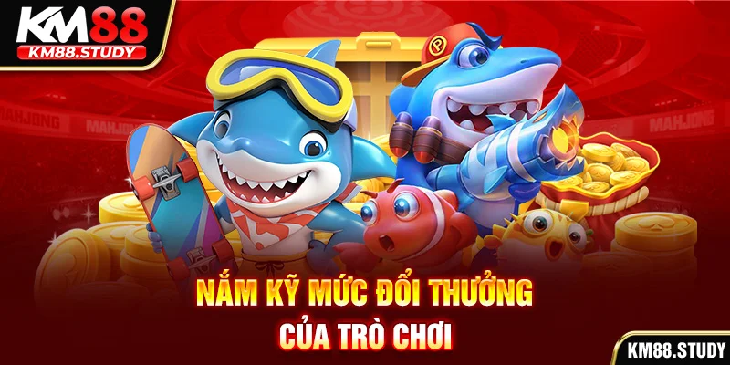 Nắm kỹ mức đổi thưởng của trò chơi