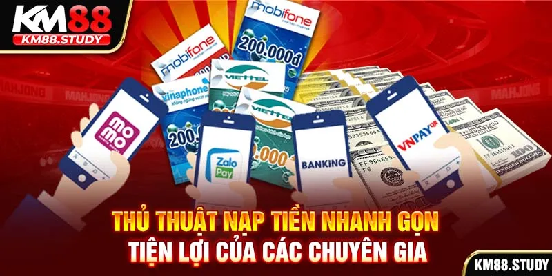 Thủ thuật nạp tiền nhanh gọn tiện lợi của các chuyên gia